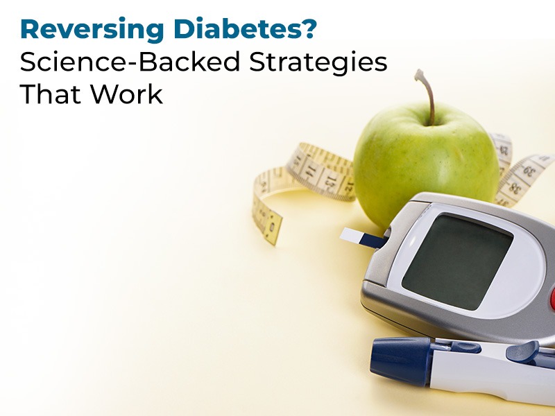 Reversing Diabetes? Science-Backed Strategies That Work